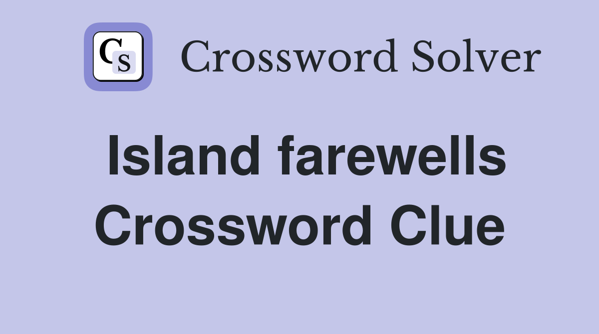 Island farewells Crossword Clue