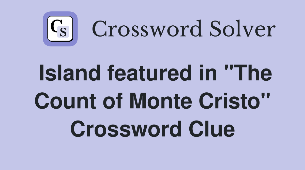 Island featured in "The Count of Monte Cristo" Crossword Clue