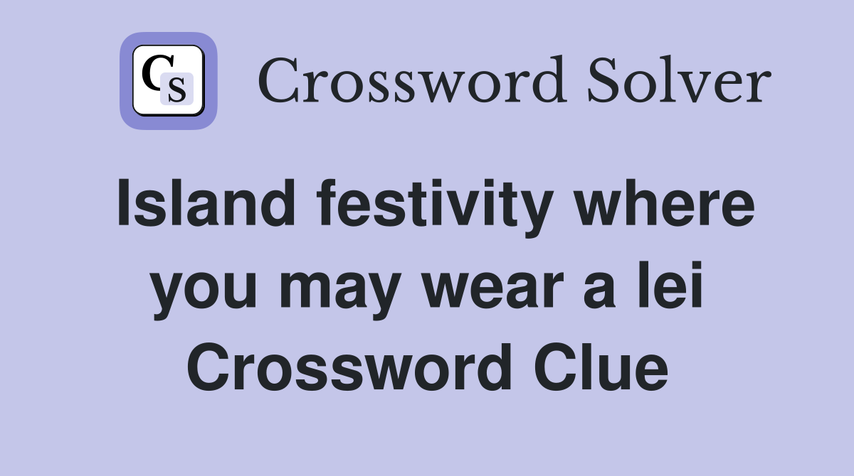 Island festivity where you may wear a lei Crossword Clue