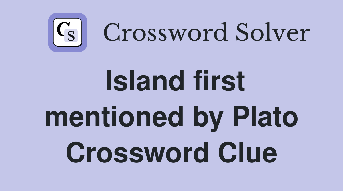 Island first mentioned by Plato Crossword Clue