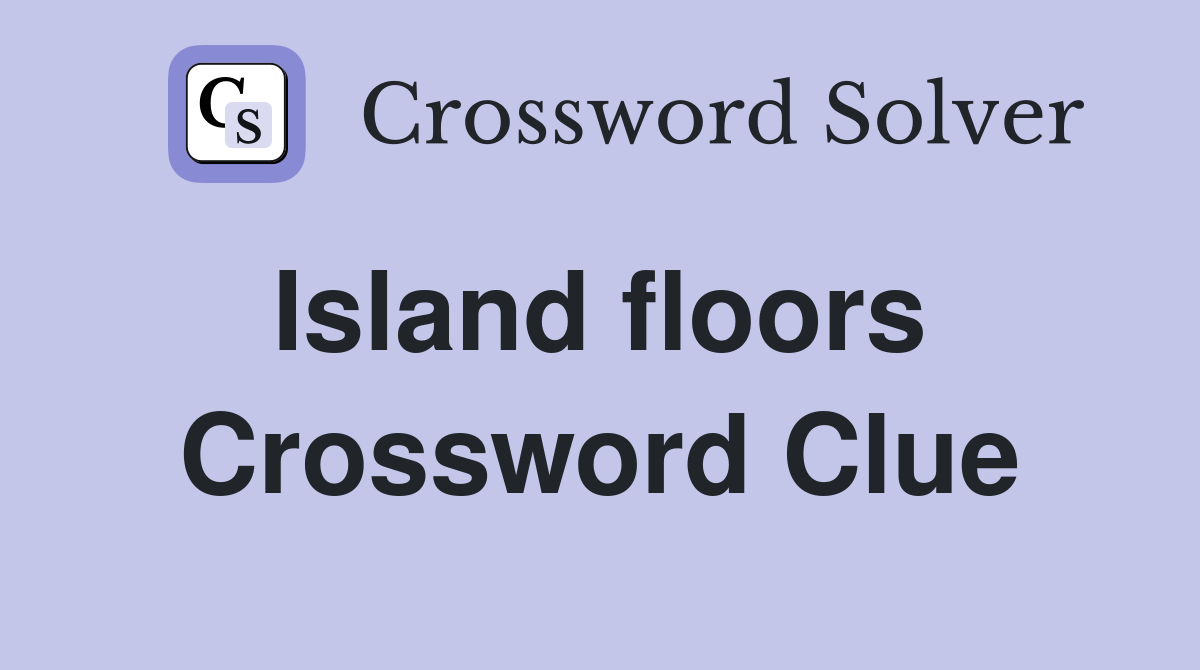 Island floors  Crossword Clue