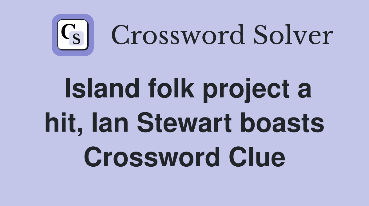 Island folk project a hit, Ian Stewart boasts Crossword Clue