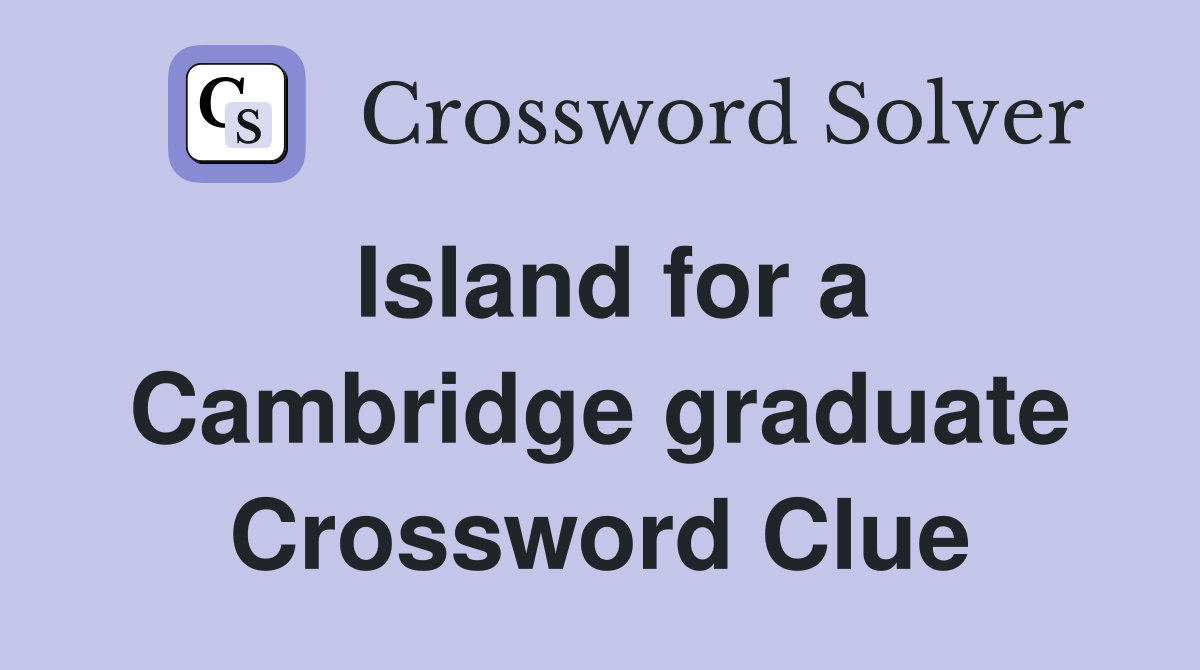 Island for a Cambridge graduate Crossword Clue