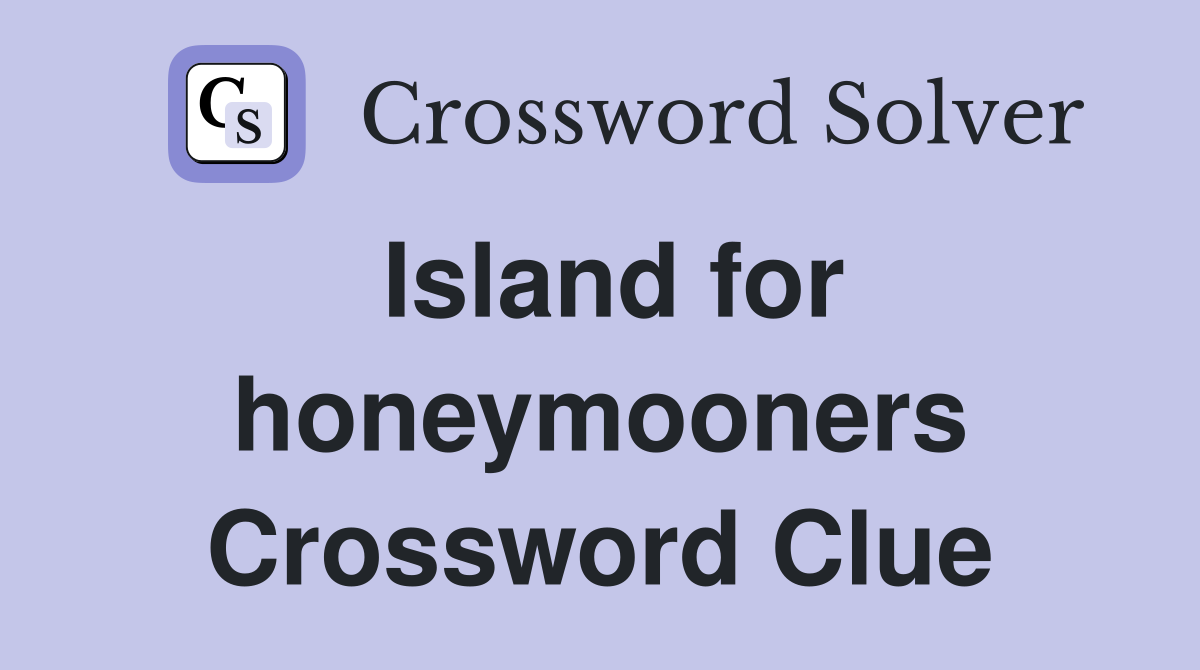 Island for honeymooners Crossword Clue