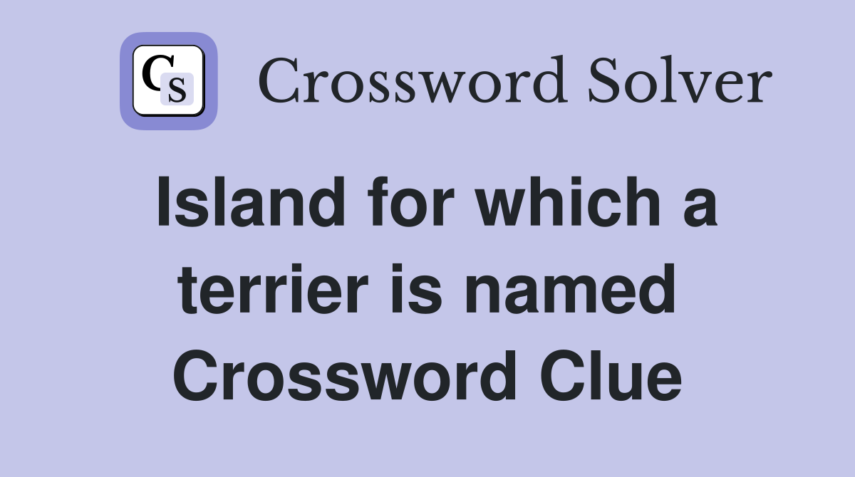 Island for which a terrier is named Crossword Clue