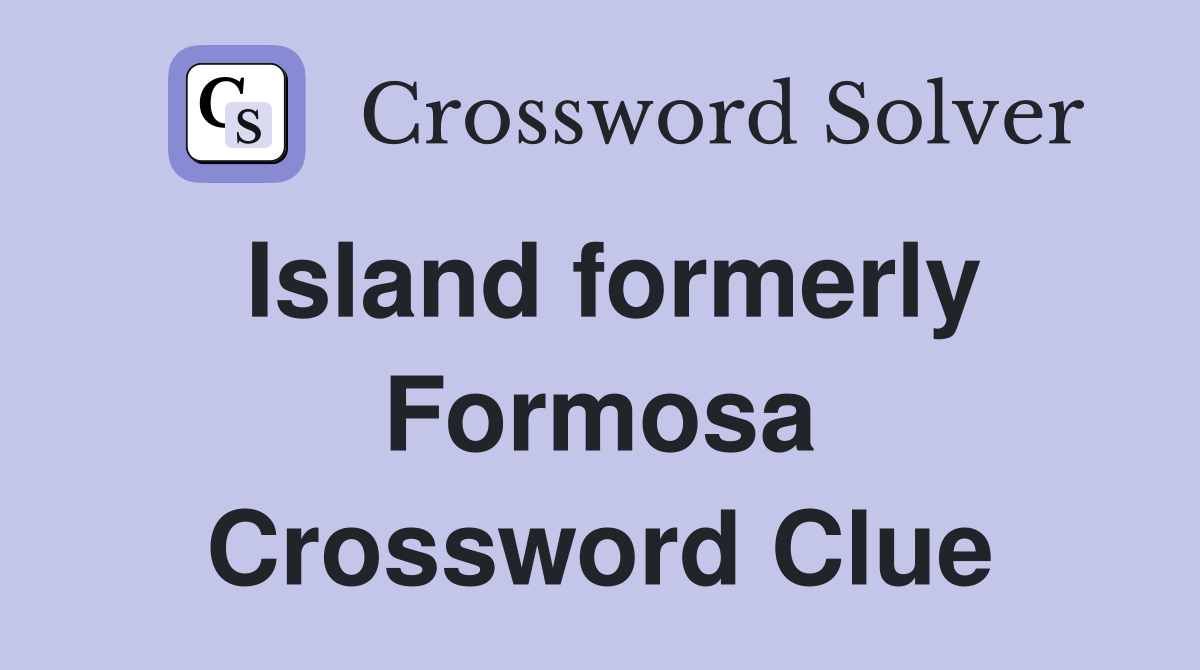 Island formerly Formosa Crossword Clue