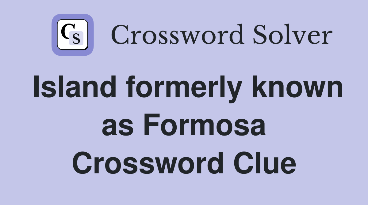 Island formerly known as Formosa Crossword Clue
