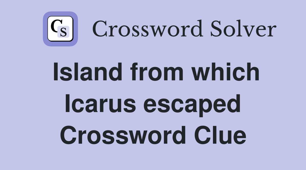 Island from which Icarus escaped Crossword Clue