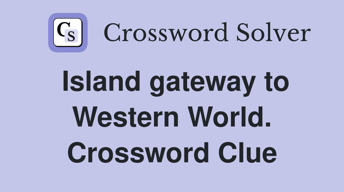 Island gateway to Western World. Crossword Clue