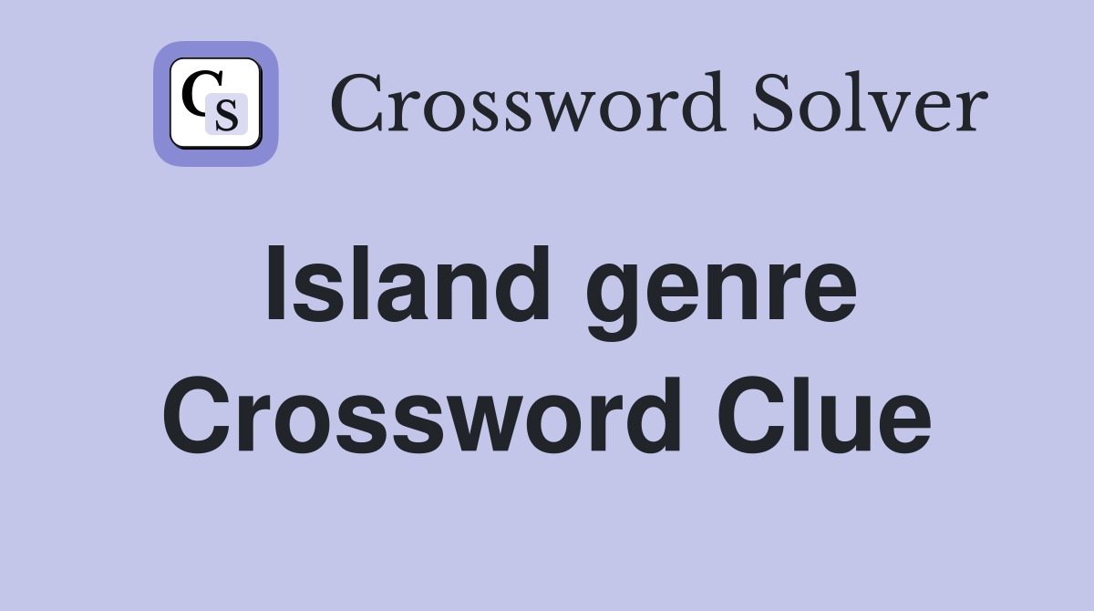 Island genre Crossword Clue