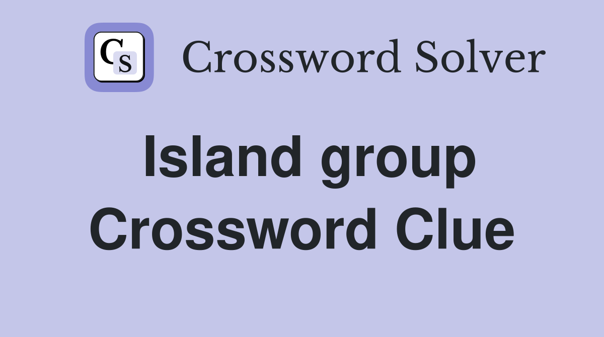 Island group Crossword Clue