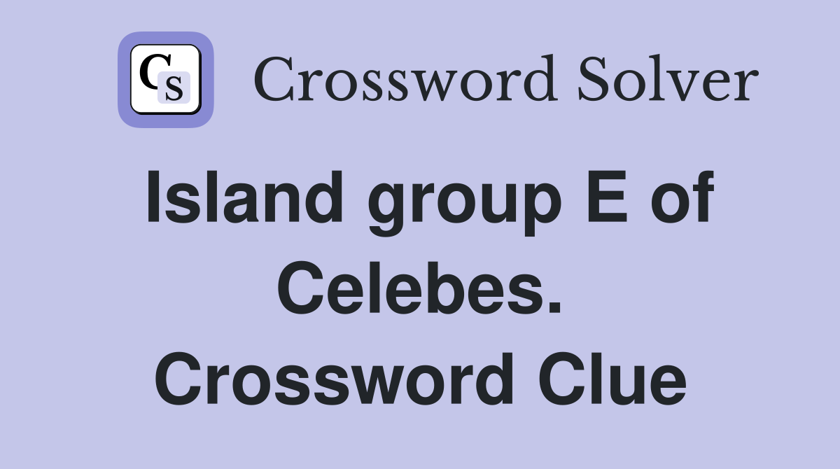 Island group E of Celebes. Crossword Clue