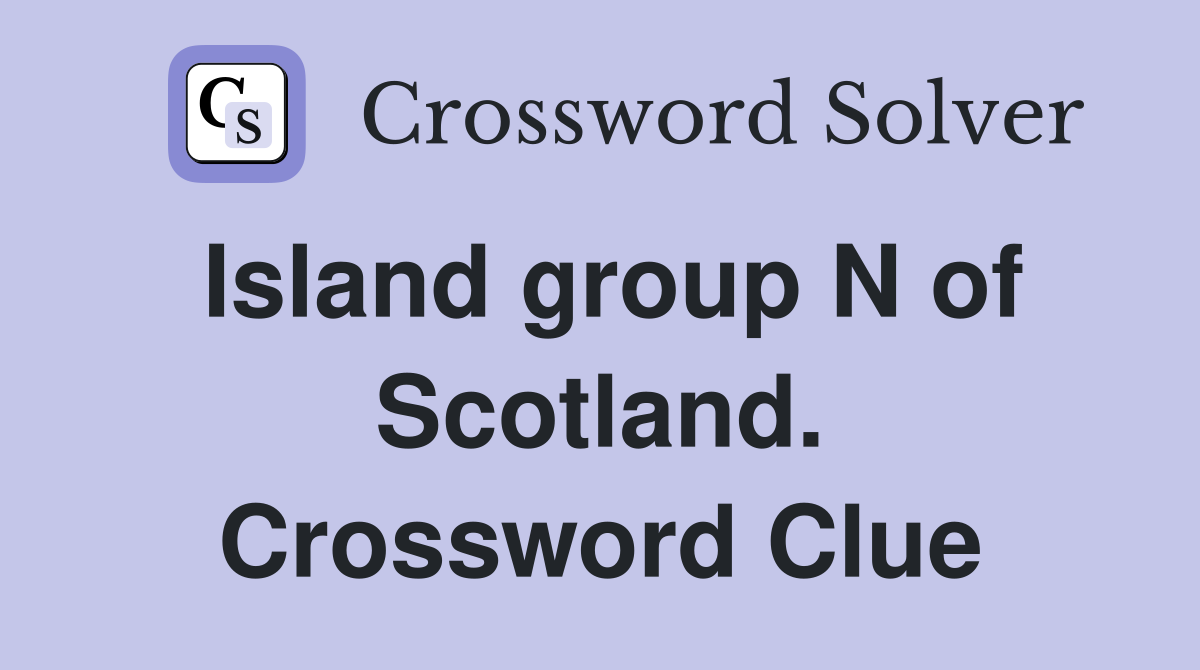 Island group N of Scotland. Crossword Clue