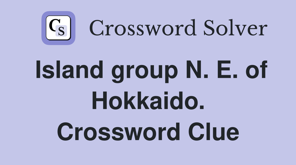 Island group N. E. of Hokkaido. Crossword Clue