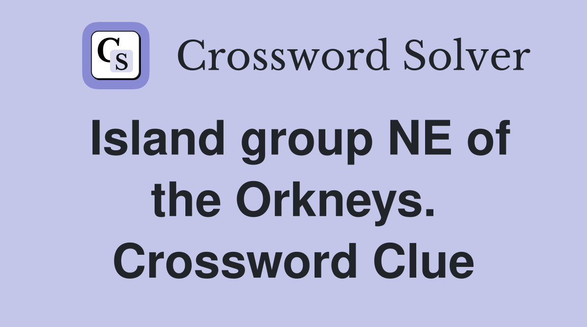 Island group NE of the Orkneys. Crossword Clue