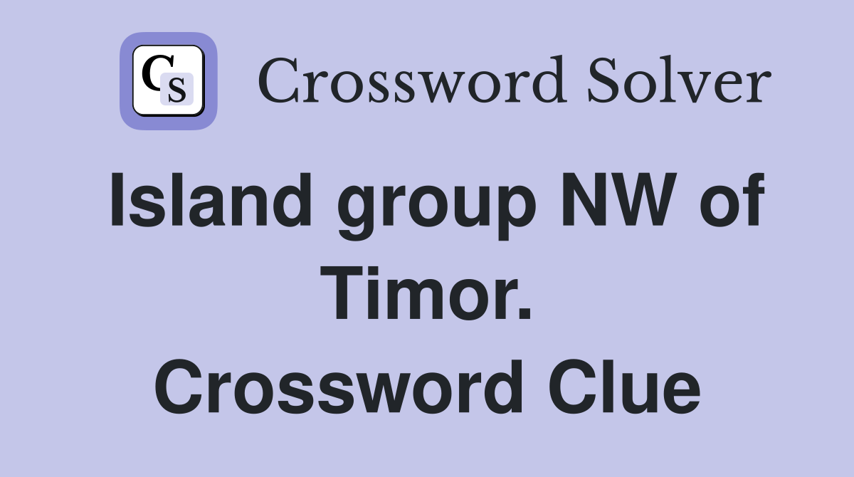 Island group NW of Timor. Crossword Clue