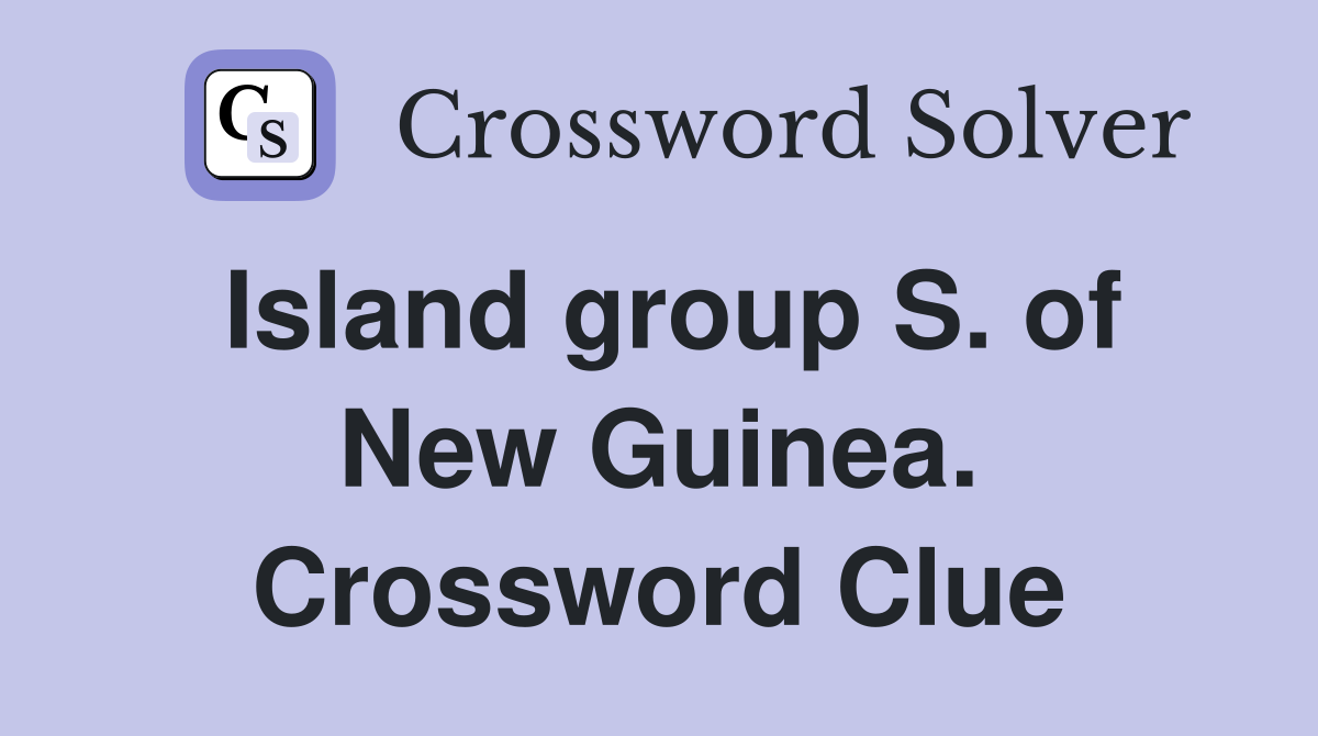Island group S. of New Guinea. Crossword Clue