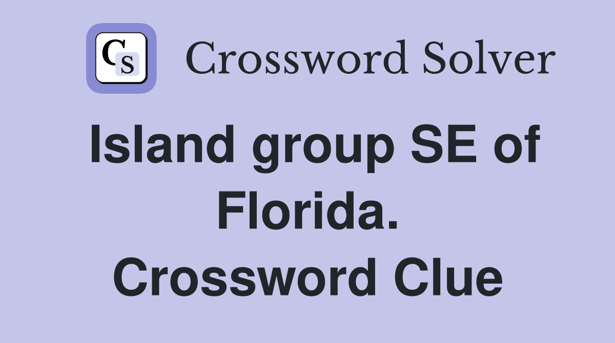 Island group SE of Florida. Crossword Clue