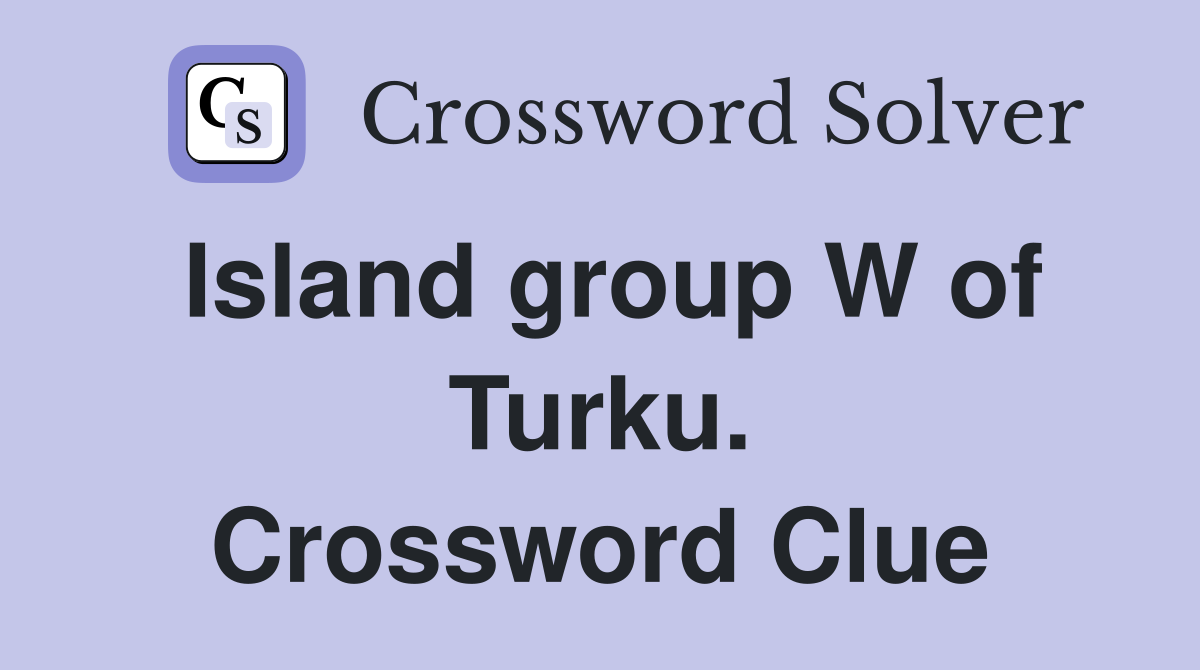 Island group W of Turku. Crossword Clue