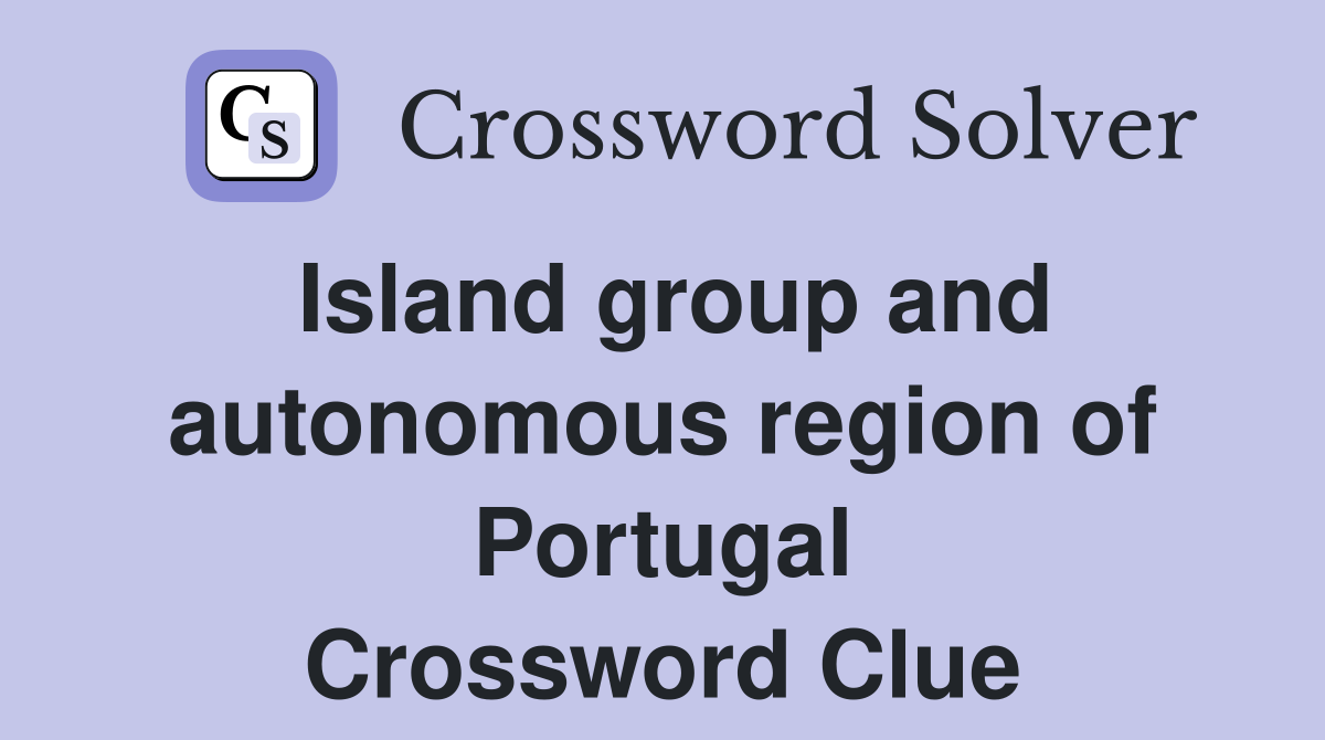 Island group and autonomous region of Portugal Crossword Clue