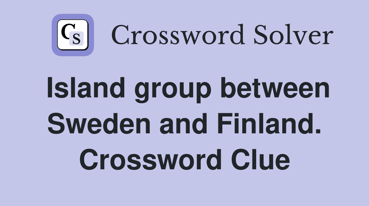 Island group between Sweden and Finland. Crossword Clue