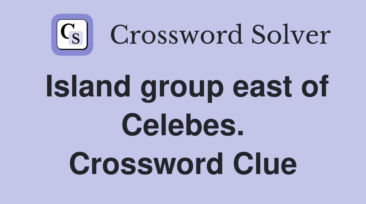 Island group east of Celebes. Crossword Clue