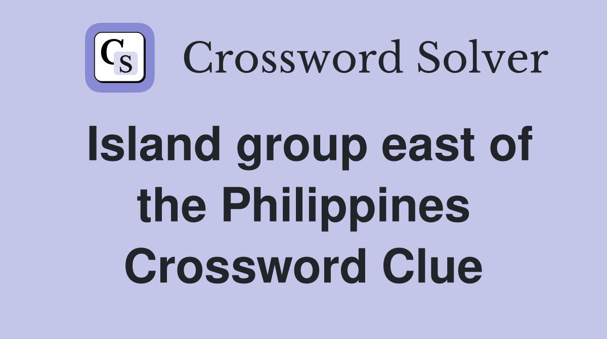 Island group east of the Philippines Crossword Clue