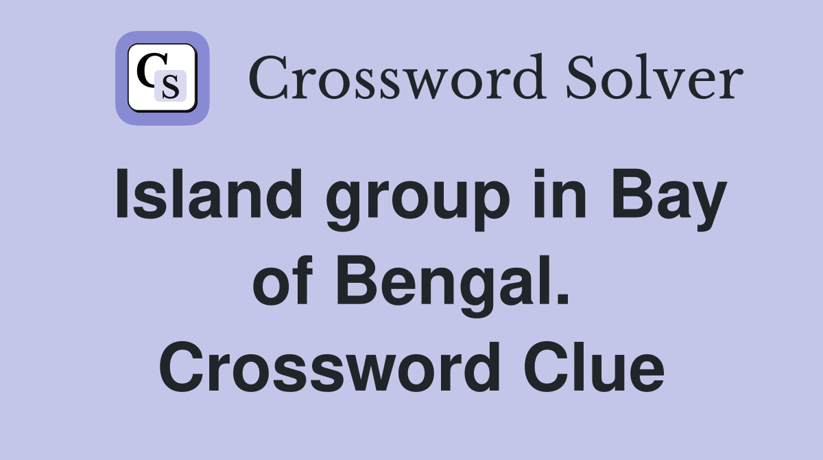 Island group in Bay of Bengal. Crossword Clue