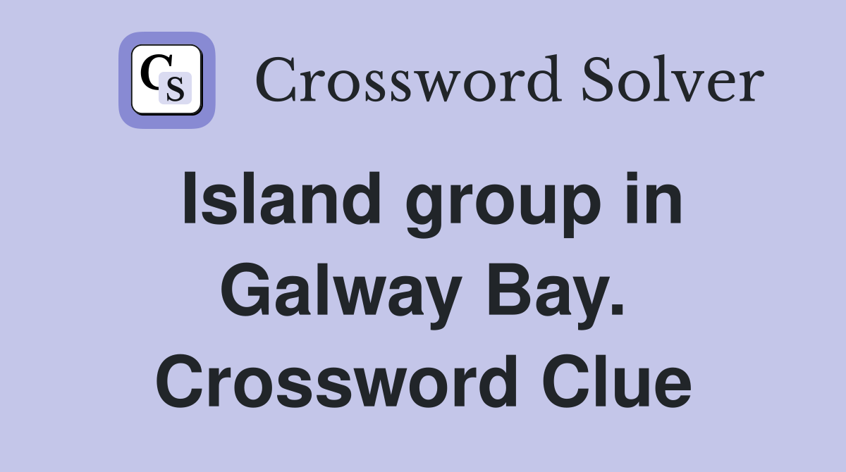 Island group in Galway Bay. Crossword Clue
