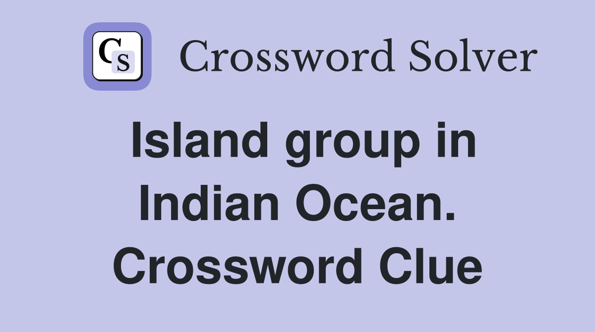 Island group in Indian Ocean. Crossword Clue