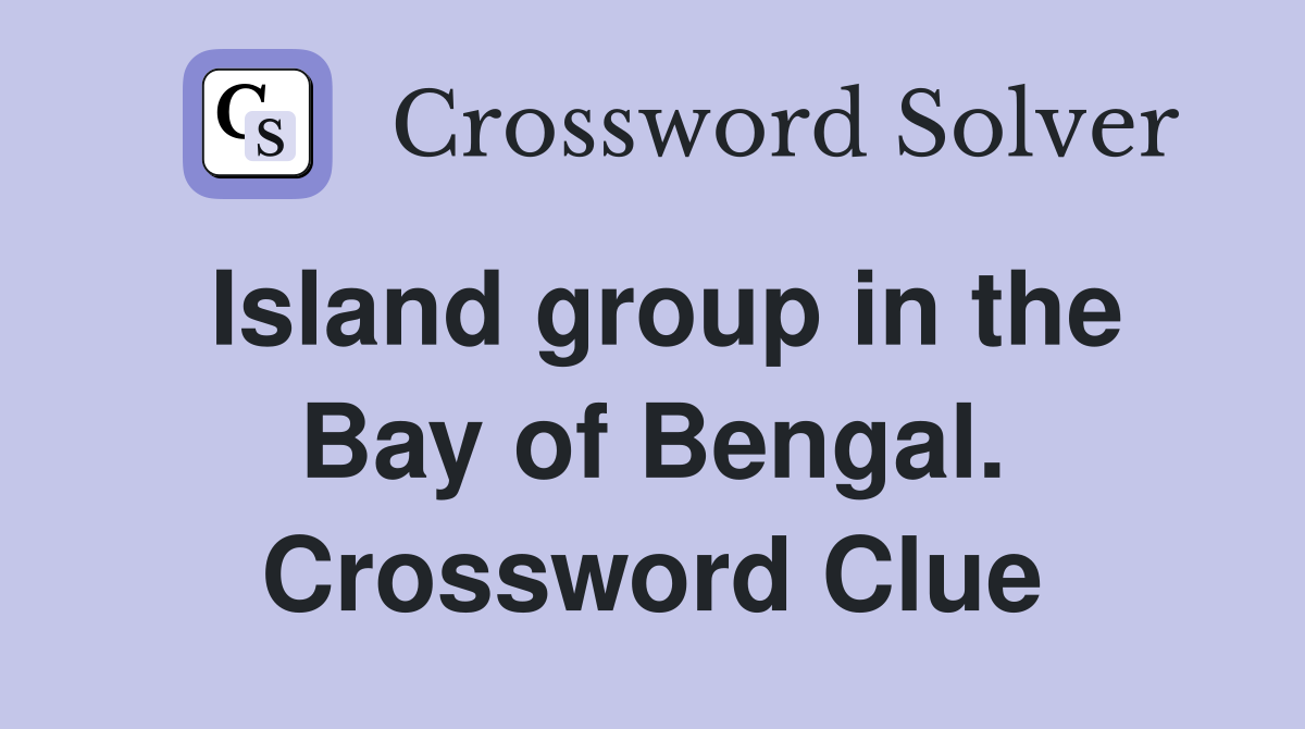 Island group in the Bay of Bengal. Crossword Clue