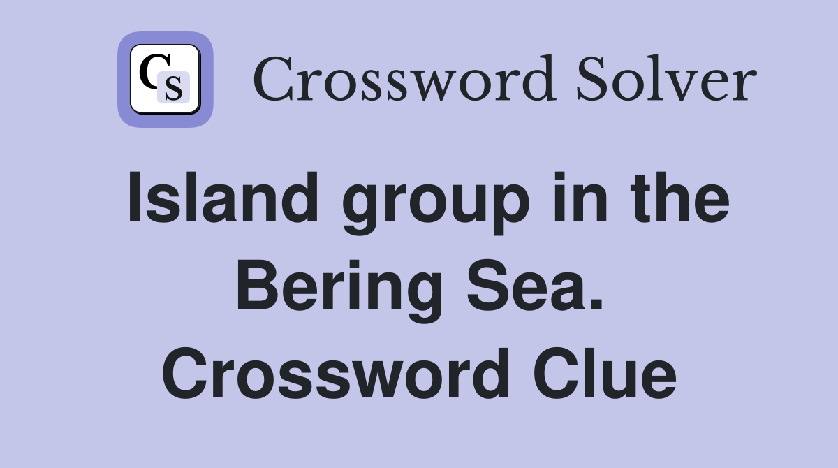 Island group in the Bering Sea. Crossword Clue