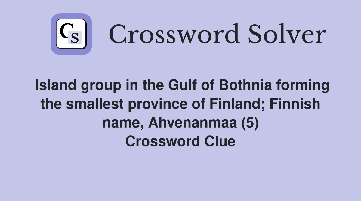 Island group in the Gulf of Bothnia forming the smallest province of Finland; Finnish name, Ahvenanmaa (5) Crossword Clue