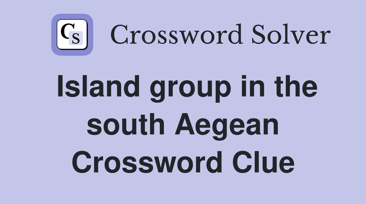 Island group in the south Aegean Crossword Clue