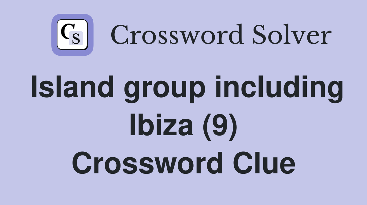 Island group including Ibiza (9) Crossword Clue