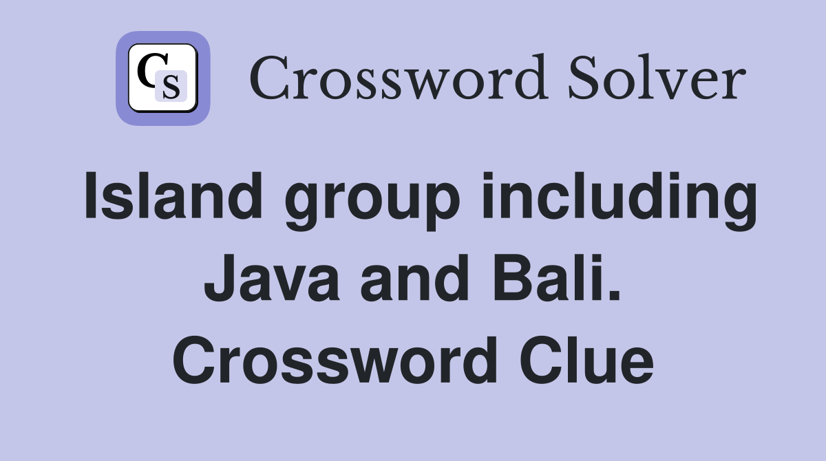 Island group including Java and Bali. Crossword Clue