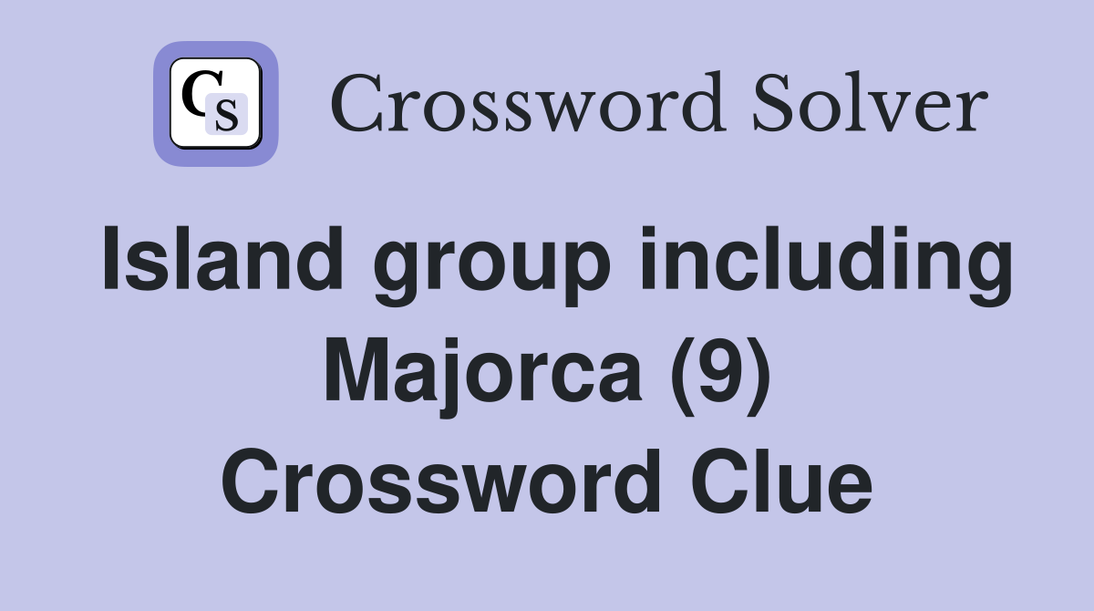 Island group including Majorca (9) Crossword Clue