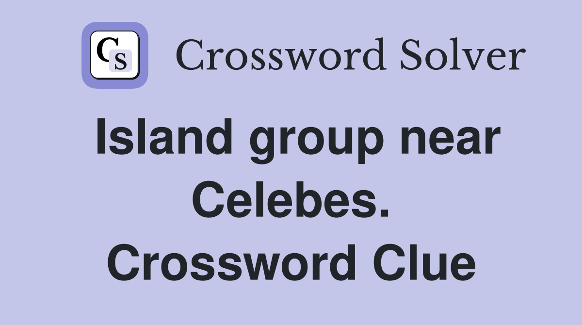 Island group near Celebes. Crossword Clue