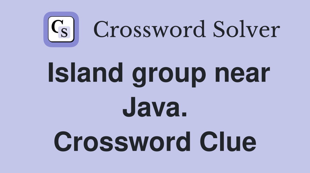 Island group near Java. Crossword Clue