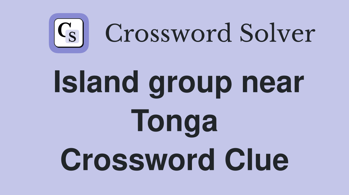 Island group near Tonga Crossword Clue