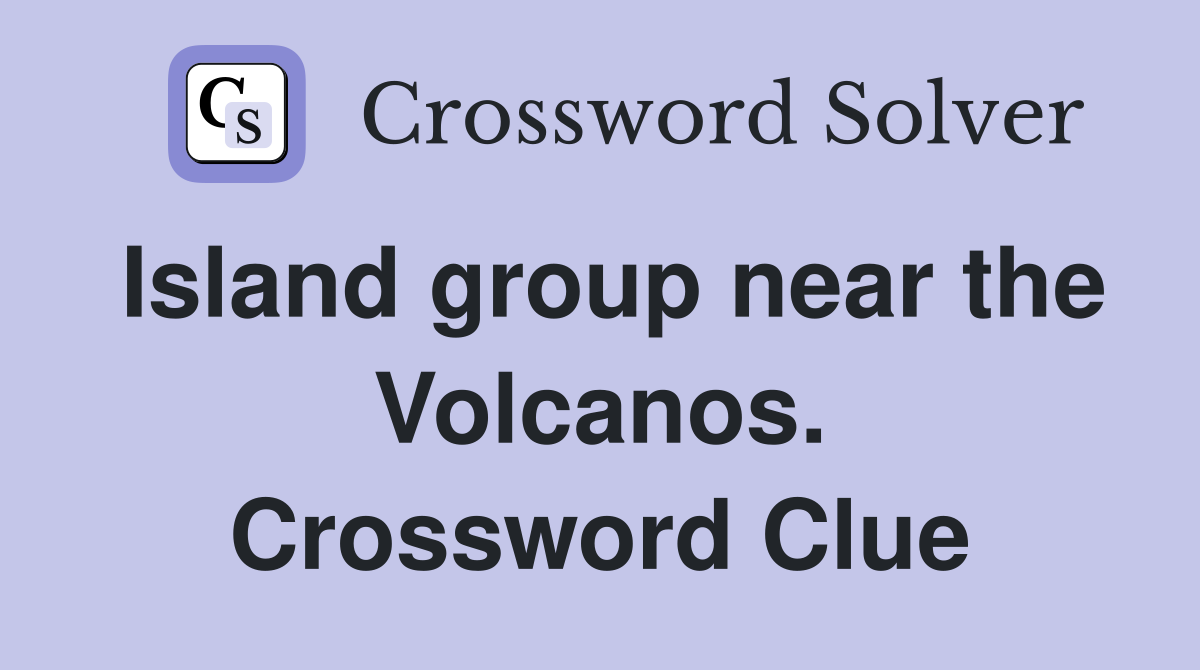 Island group near the Volcanos. Crossword Clue