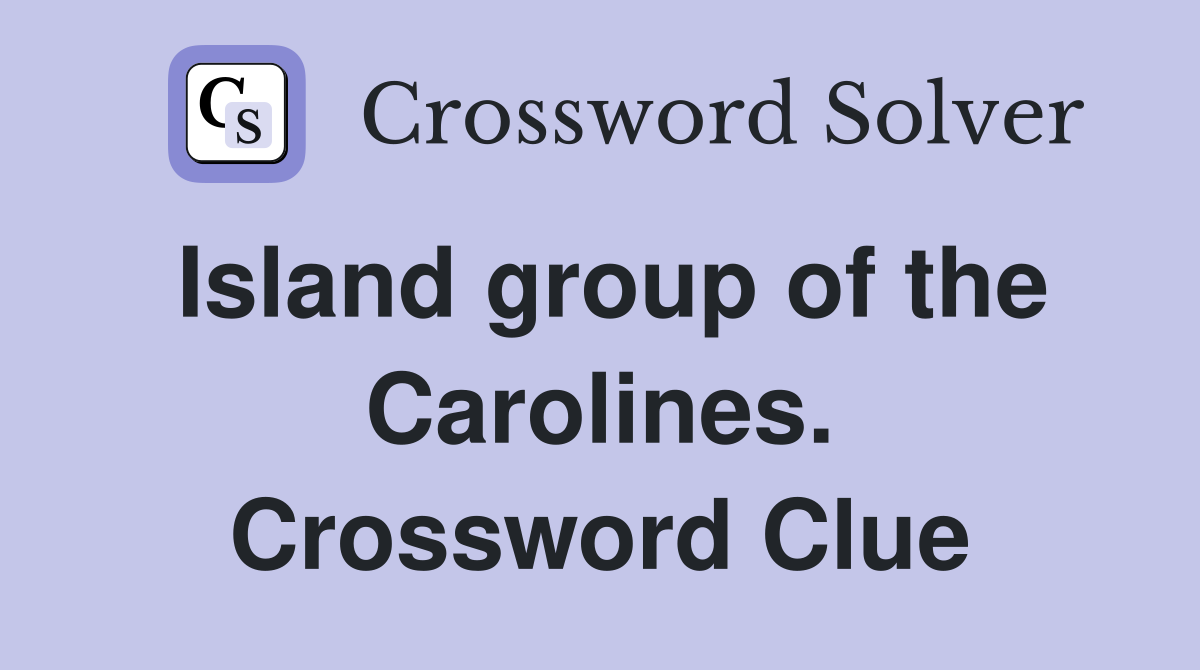 Island group of the Carolines. Crossword Clue