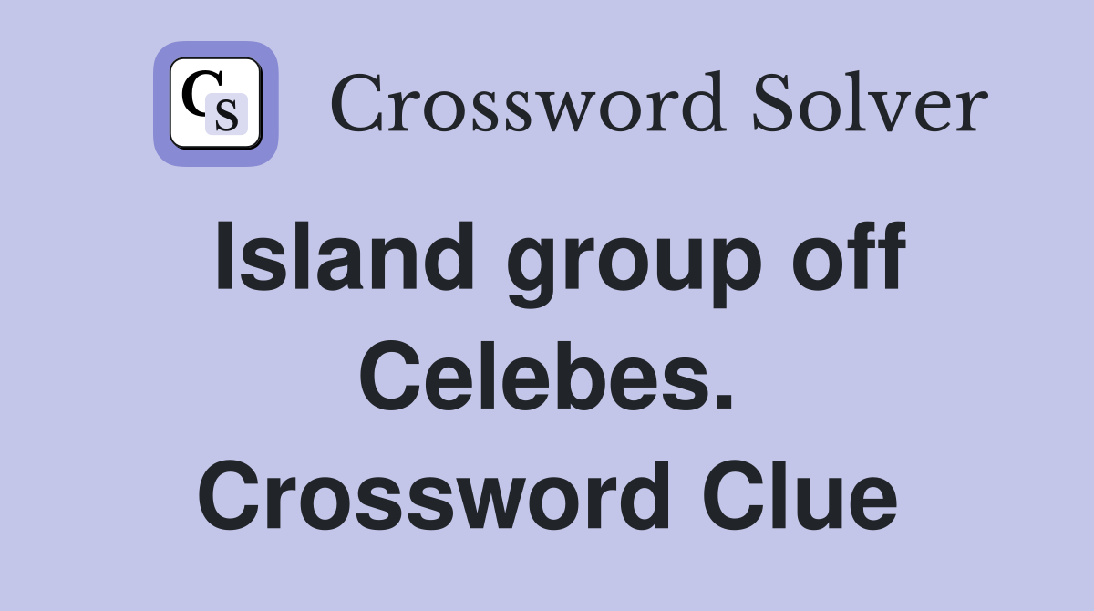 Island group off Celebes. Crossword Clue