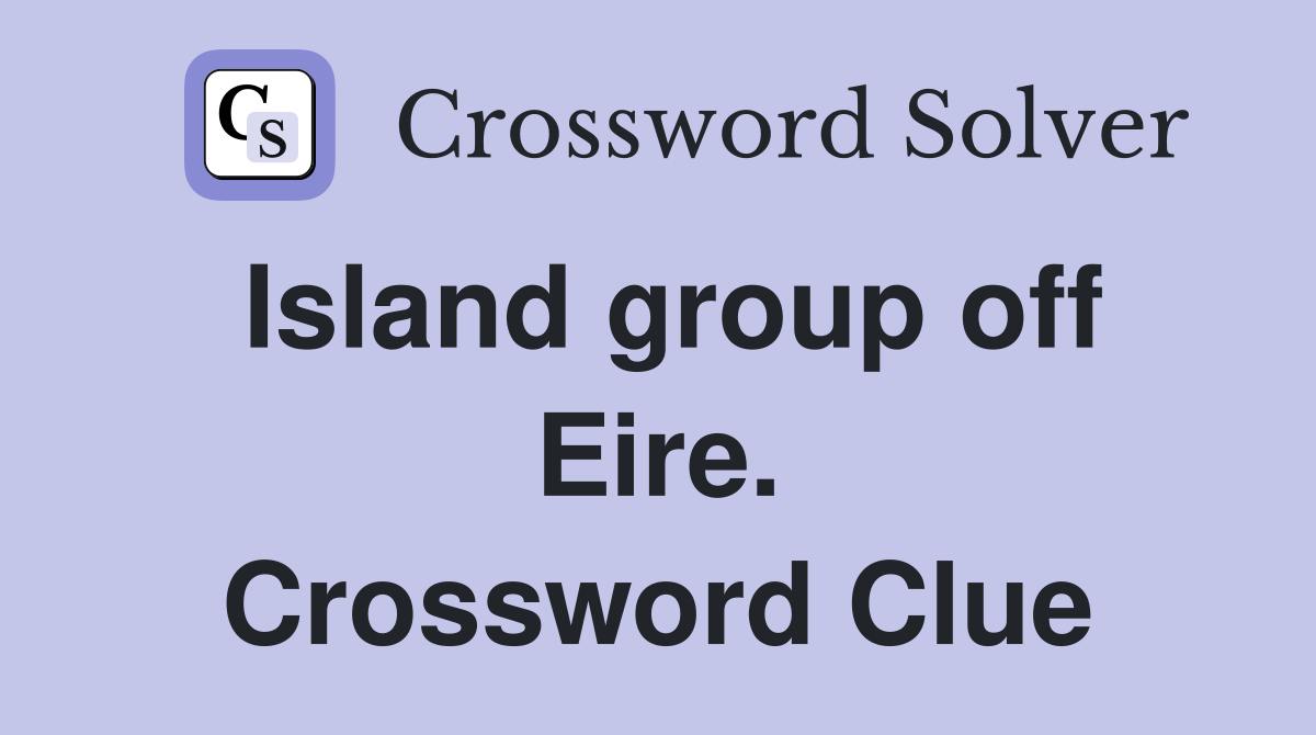 Island group off Eire. Crossword Clue