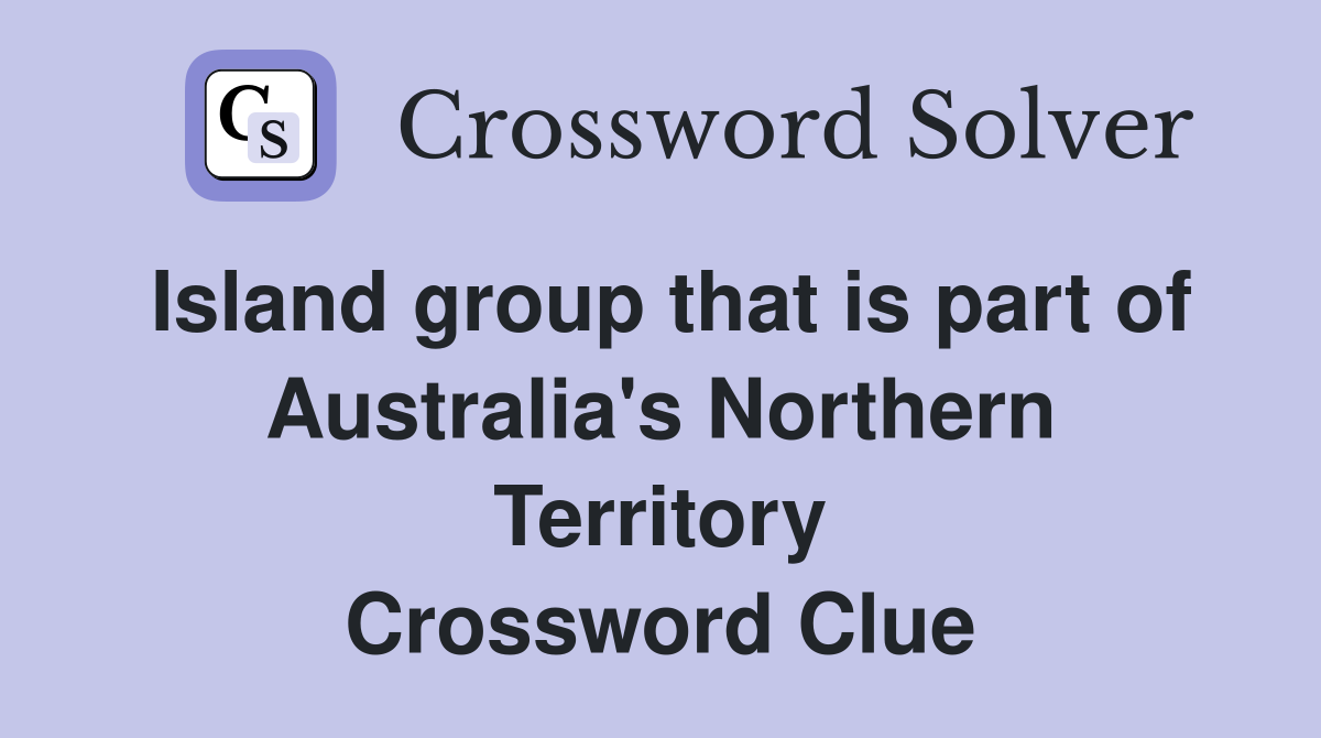 Island group that is part of Australia's Northern Territory Crossword Clue
