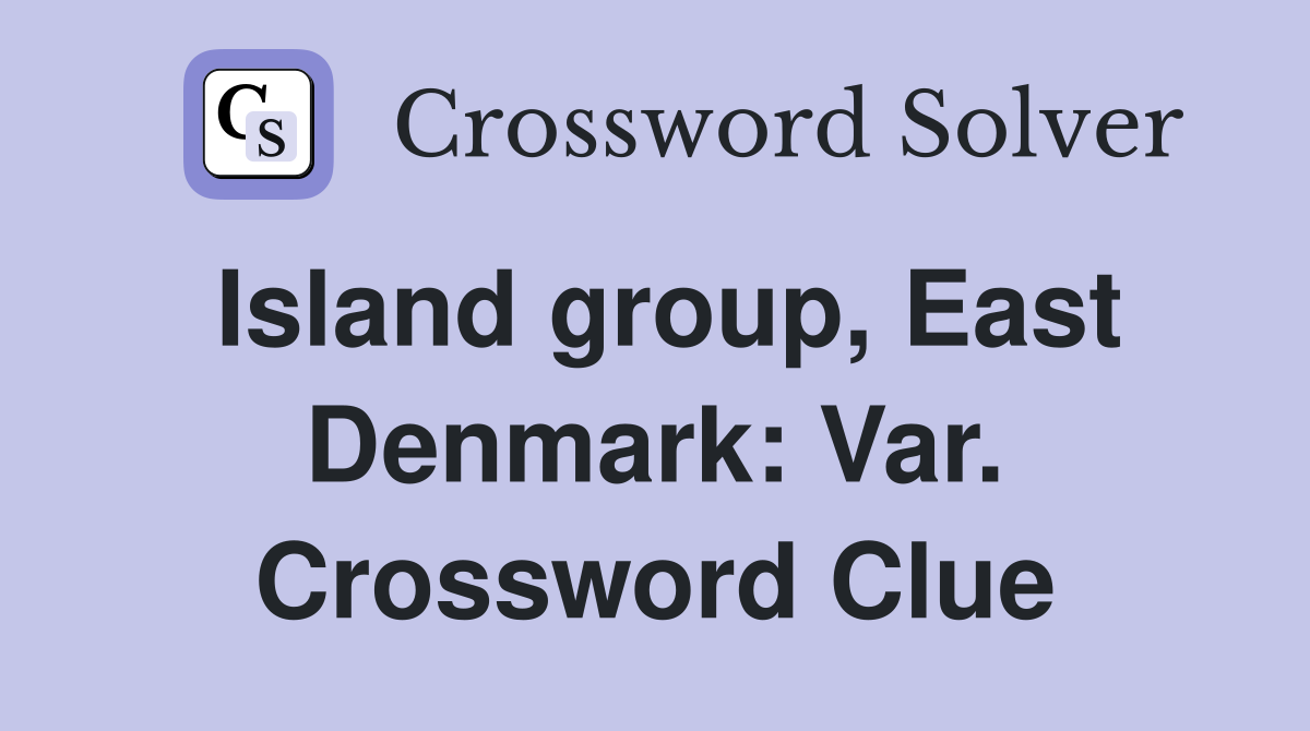 Island group, East Denmark: Var. Crossword Clue