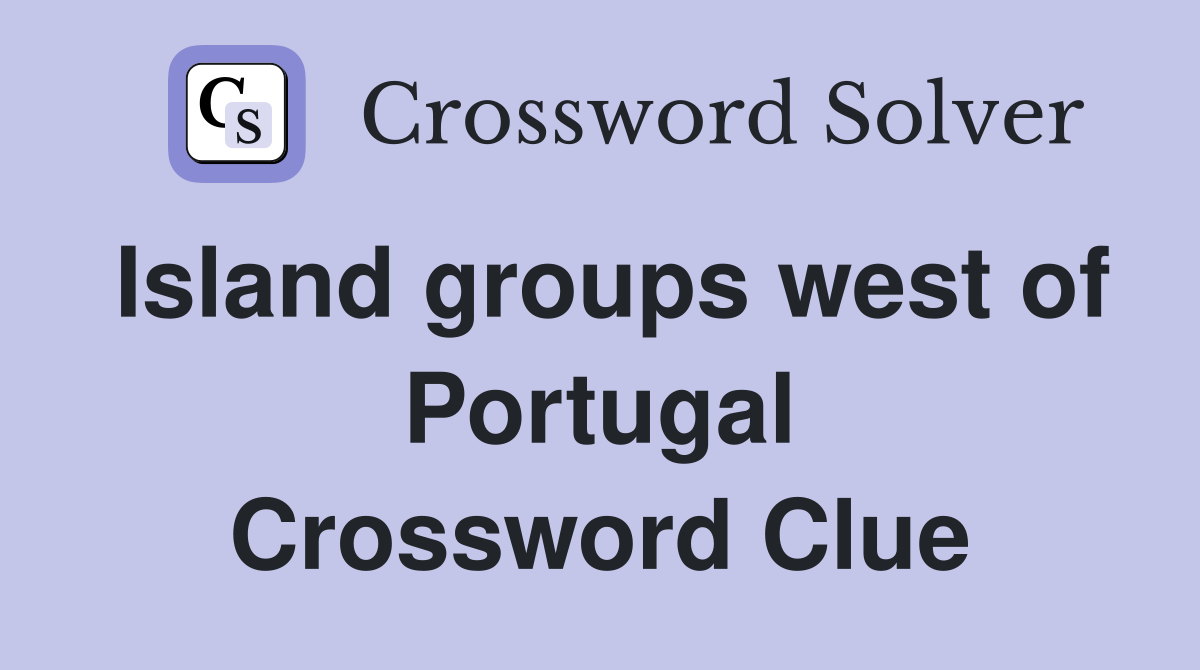 Island groups west of Portugal Crossword Clue