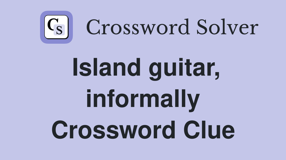 Island guitar, informally Crossword Clue