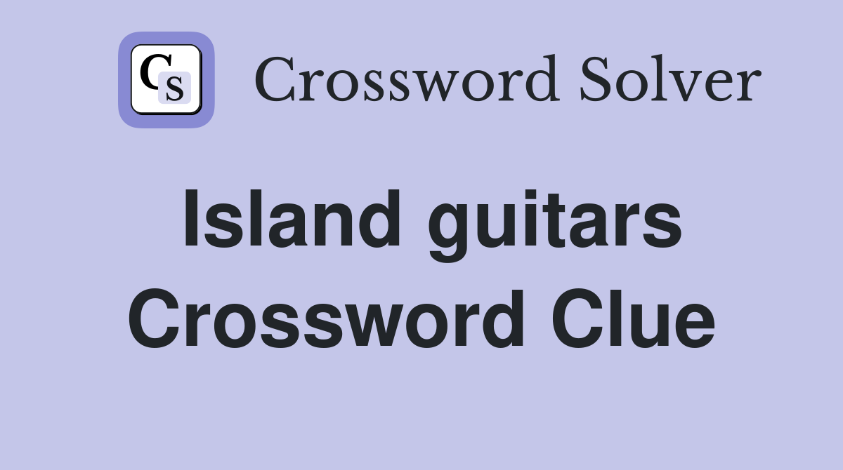 Island guitars Crossword Clue