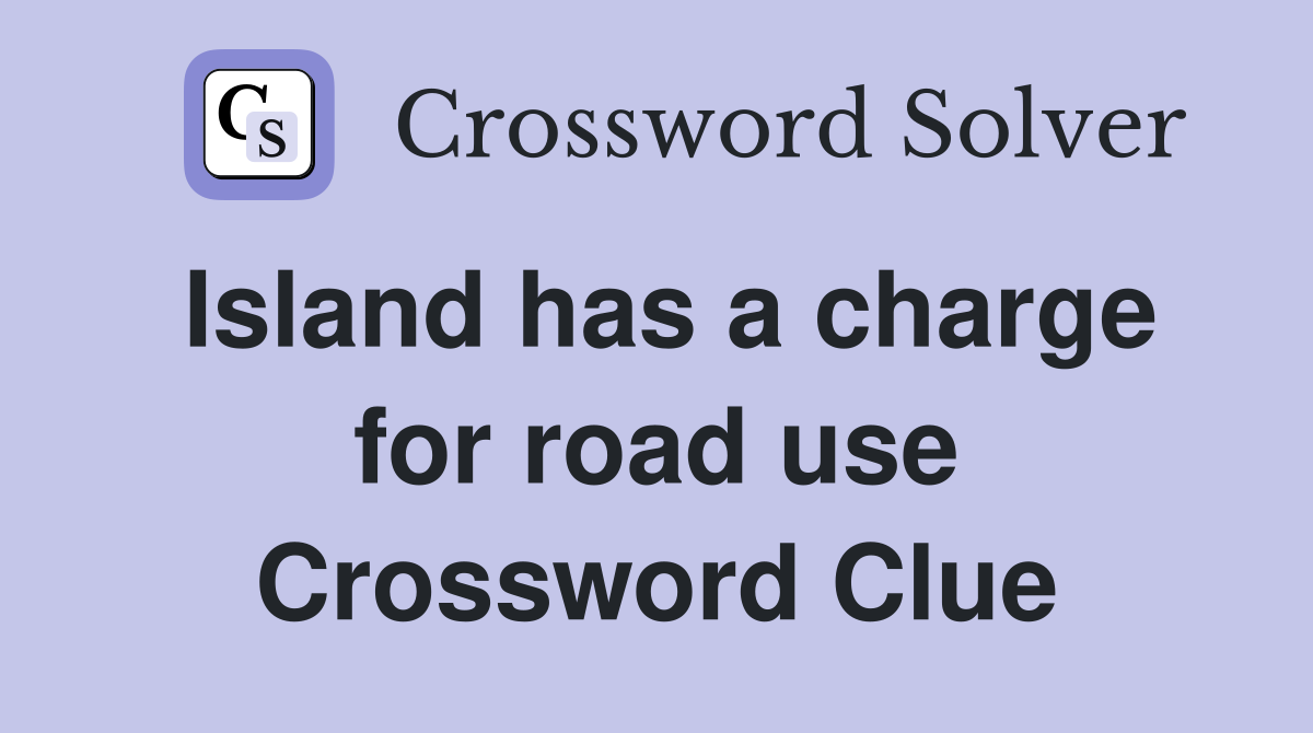 Island has a charge for road use Crossword Clue